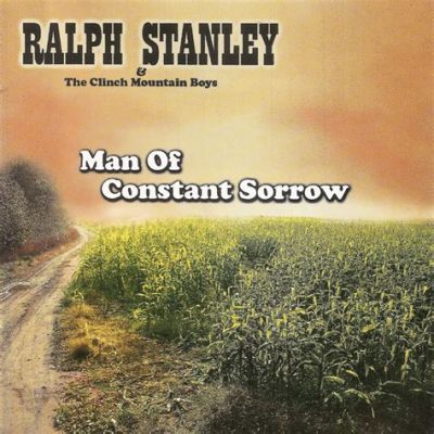  Man of Constant Sorrow - Ein melancholischer Wanderer durch die Bluegrass-Landschaft 